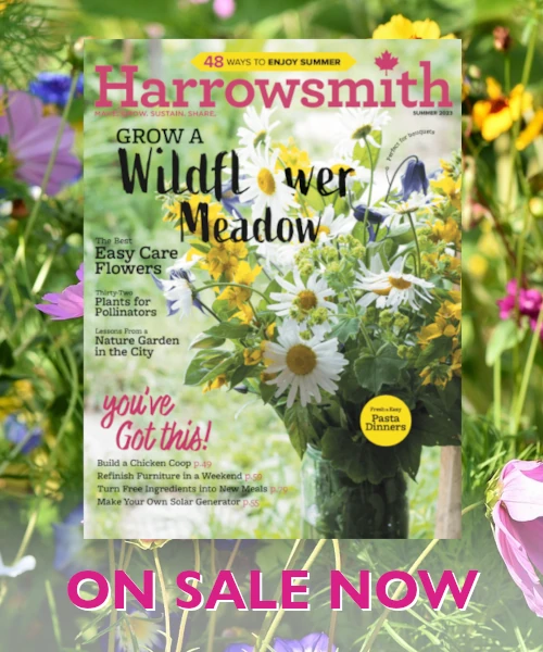 Harrowsmith Magazine | Summer 2023 | Now On Sale